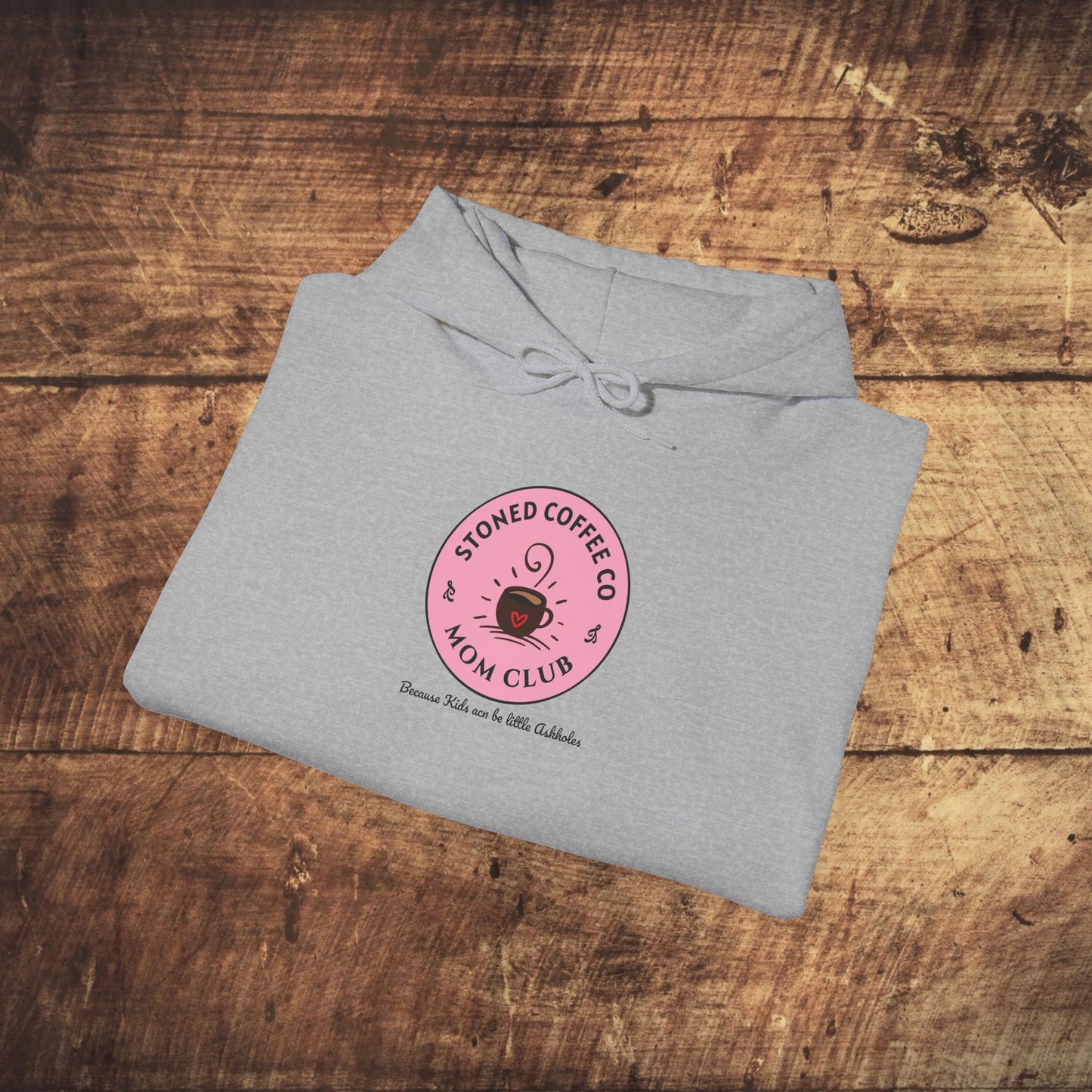 Hooded Sweatshirt - Stoned Coffee Co Mom Club Because Kids Can Be Little Askholes