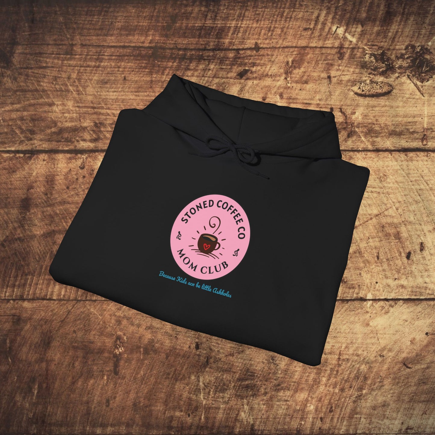 Hooded Sweatshirt - Stoned Coffee Co Mom Club Because Kids Can Be Little Askholes
