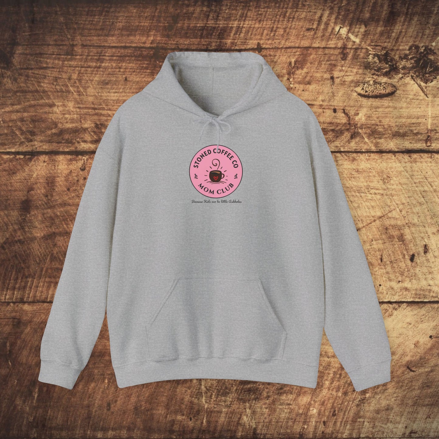 Hooded Sweatshirt - Stoned Coffee Co Mom Club Because Kids Can Be Little Askholes