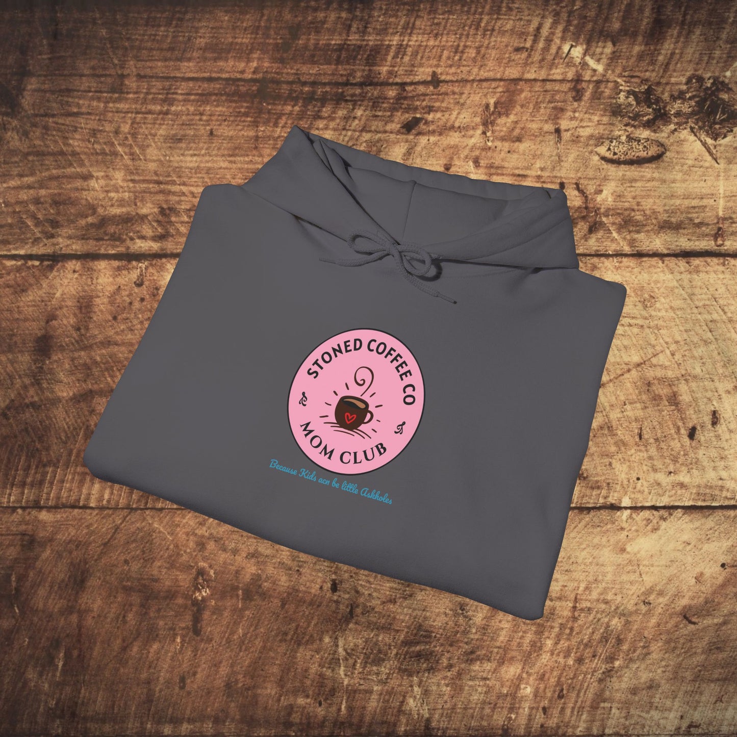 Hooded Sweatshirt - Stoned Coffee Co Mom Club Because Kids Can Be Little Askholes