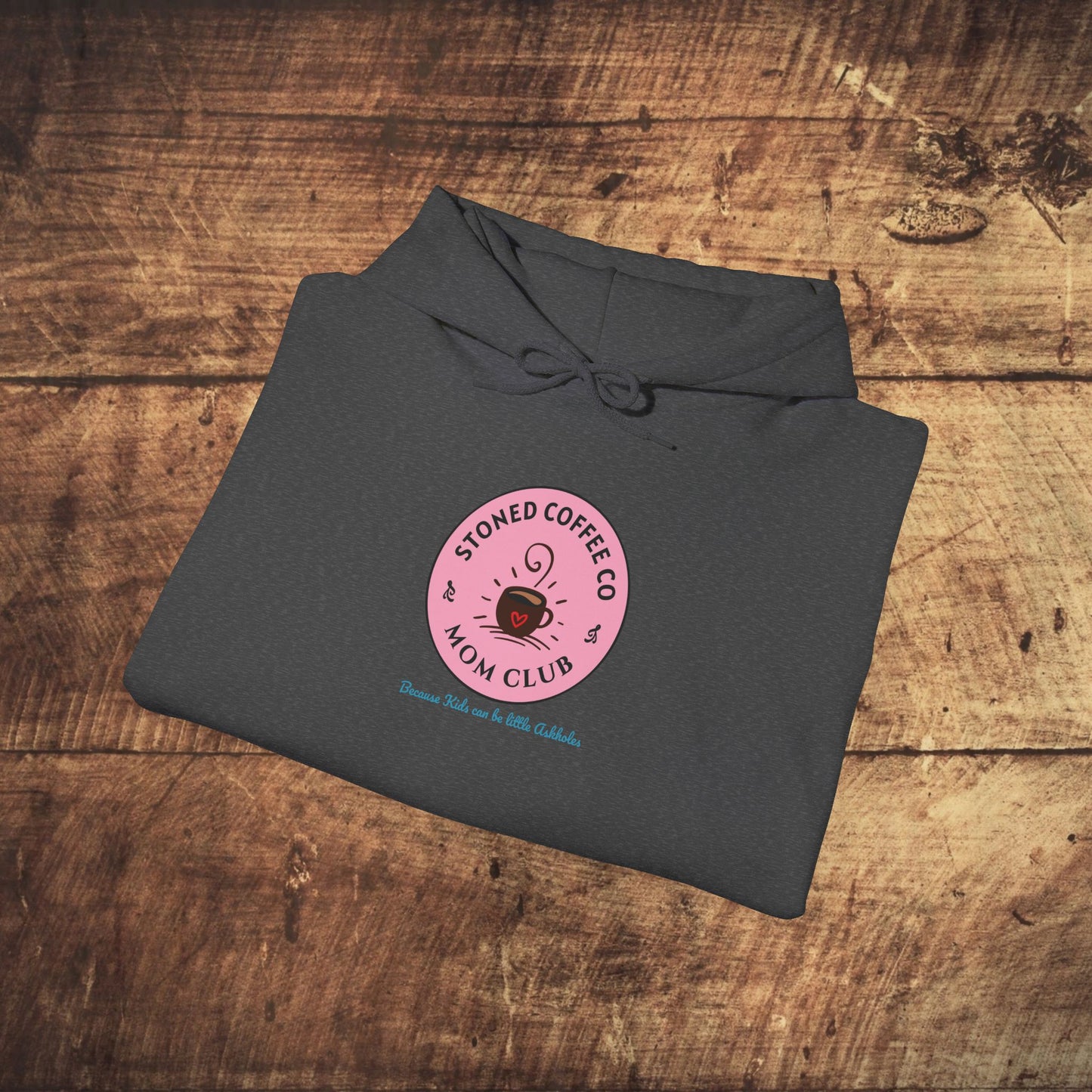 Hooded Sweatshirt - Stoned Coffee Co Mom Club Because Kids Can Be Little Askholes
