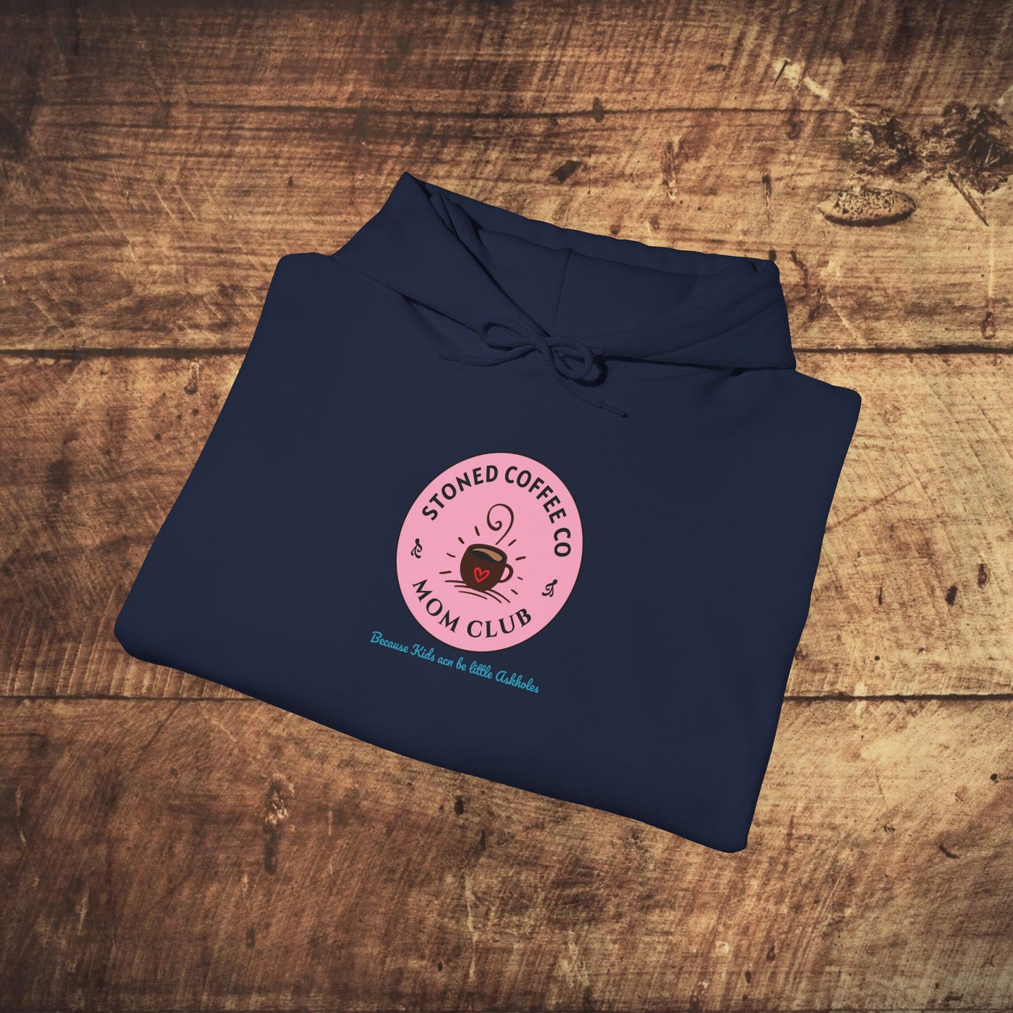 Hooded Sweatshirt - Stoned Coffee Co Mom Club Because Kids Can Be Little Askholes