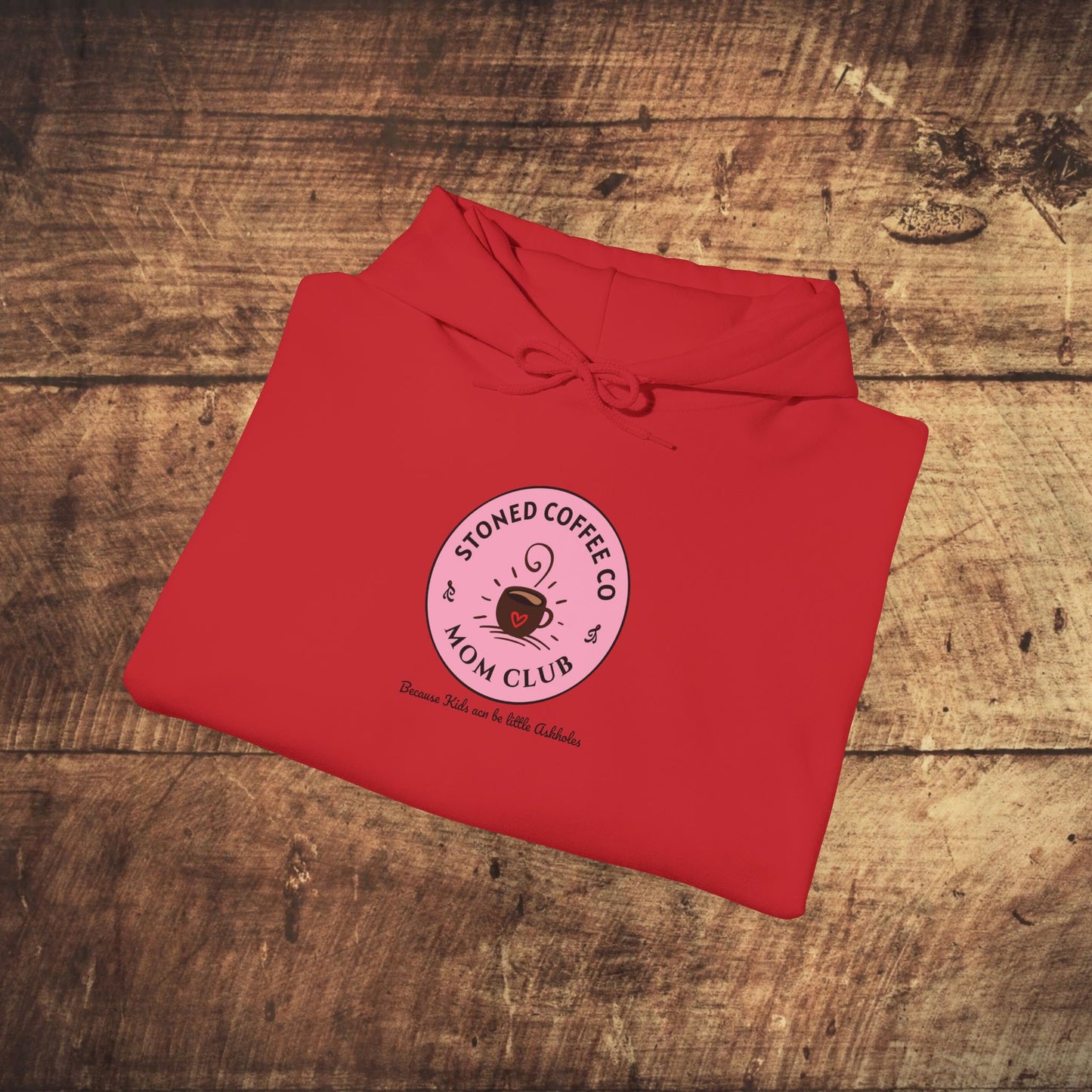 Hooded Sweatshirt - Stoned Coffee Co Mom Club Because Kids Can Be Little Askholes