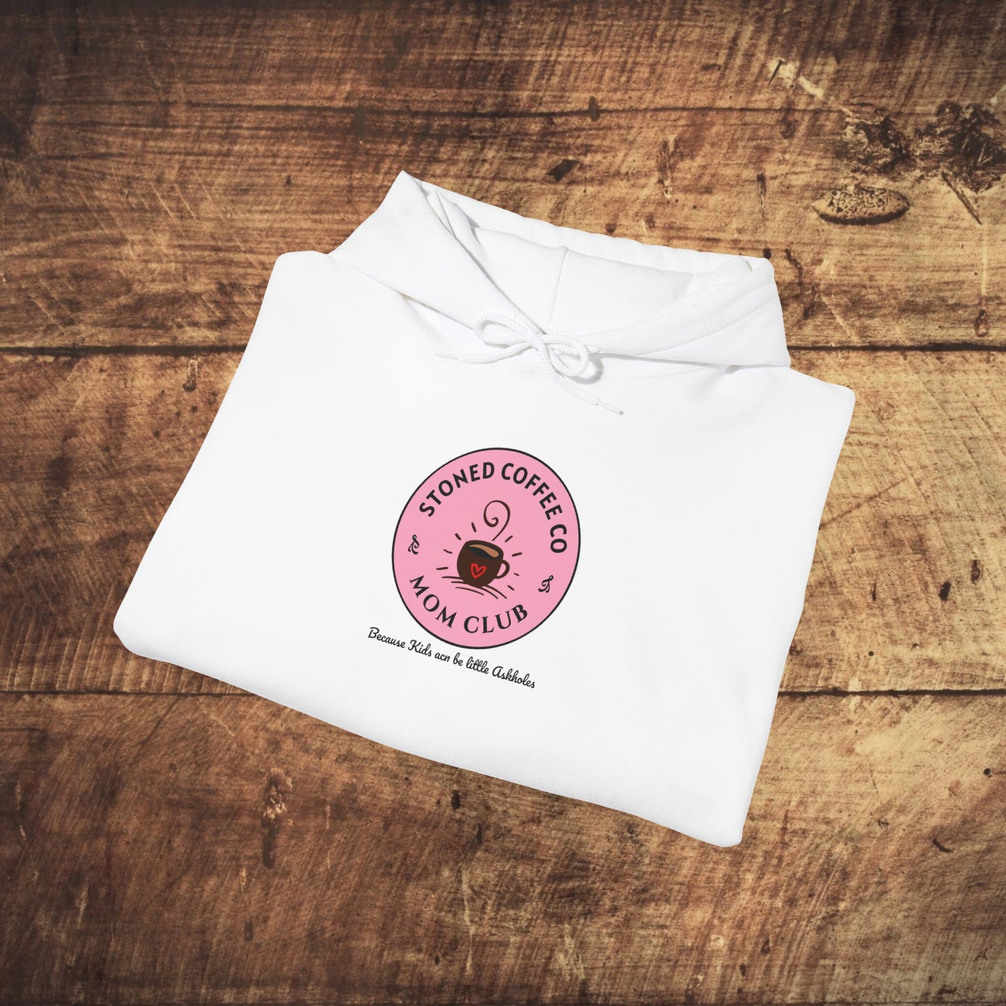 Hooded Sweatshirt - Stoned Coffee Co Mom Club Because Kids Can Be Little Askholes