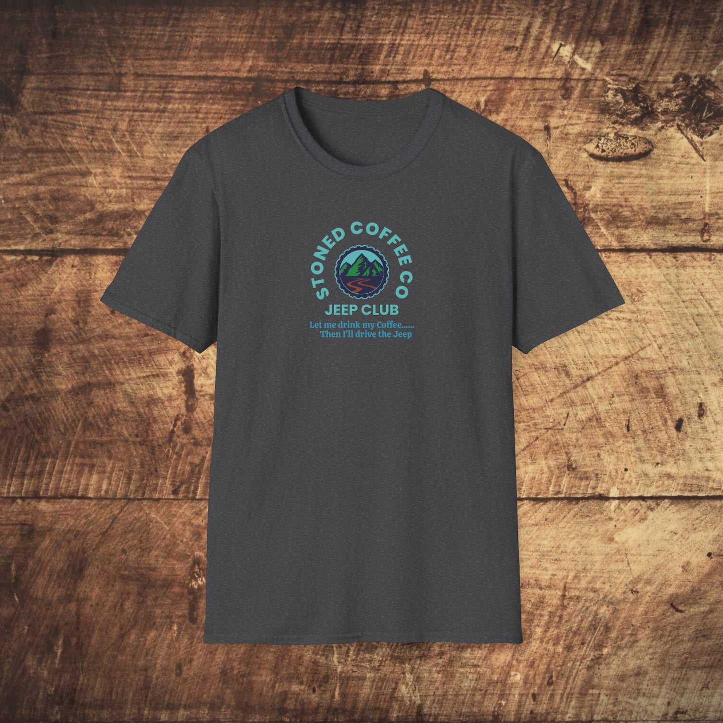 T-Shirt Stoned Coffee Co Jeeper Club Let me drink my coffee, then I'll drive the Jeep