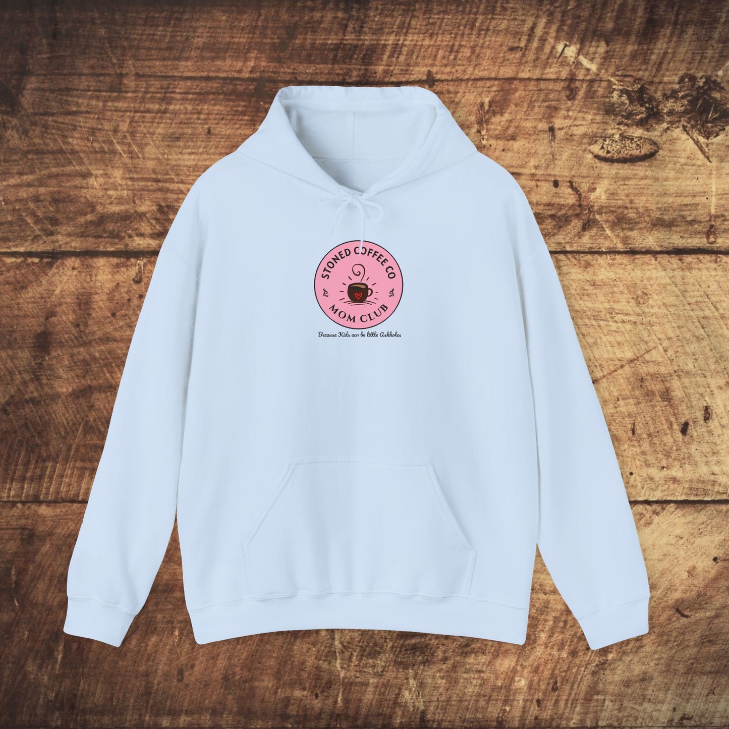Hooded Sweatshirt - Stoned Coffee Co Mom Club Because Kids Can Be Little Askholes