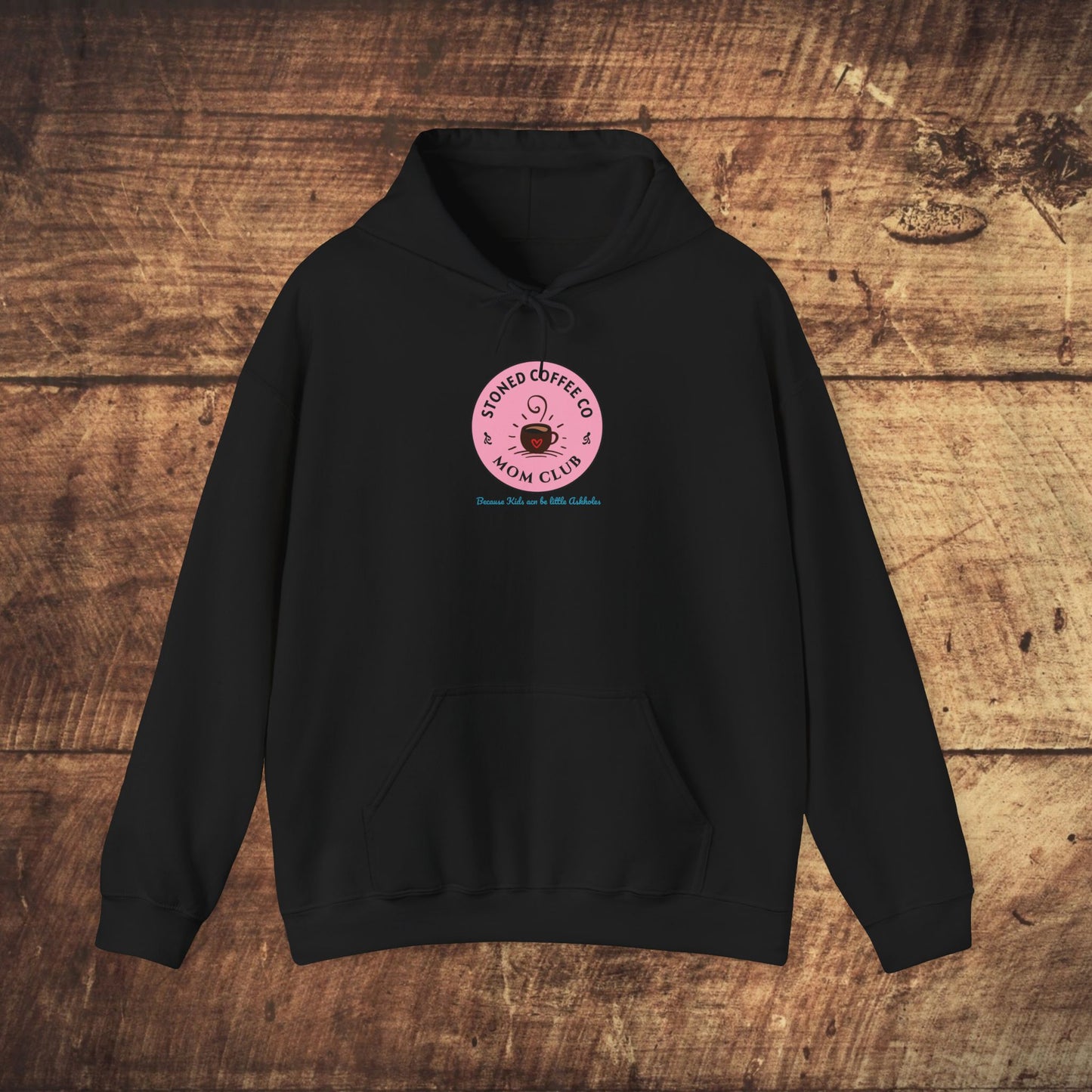 Hooded Sweatshirt - Stoned Coffee Co Mom Club Because Kids Can Be Little Askholes